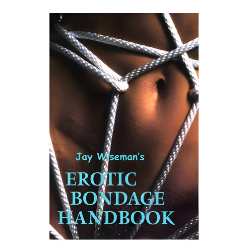 Erotic Bondage Handbook - Your Guide to Safe Exploration